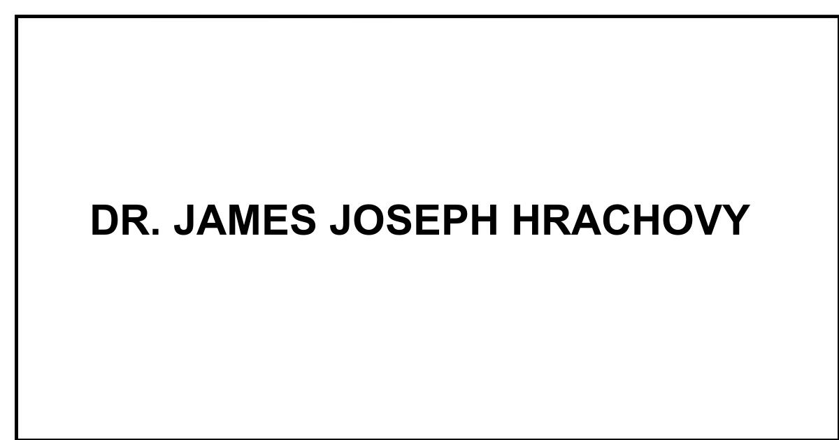 Obituary: DR. JAMES JOSEPH HRACHOVY