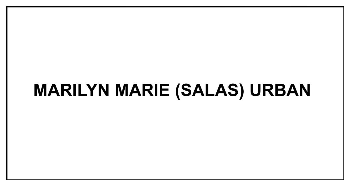 Obituary: MARILYN MARIE (SALAS) URBAN